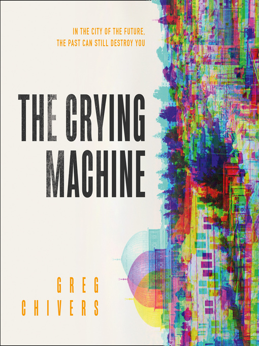 Title details for The Crying Machine by Greg Chivers - Available